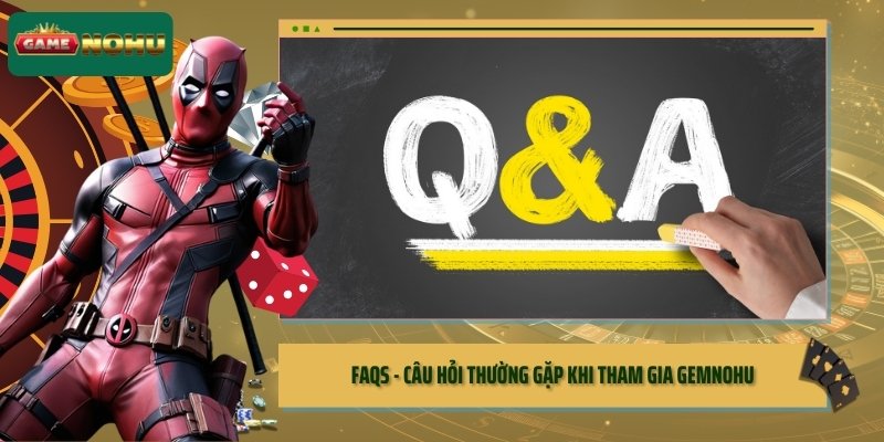 FAQs - Câu hỏi thường gặp khi tham gia GEMNOHU