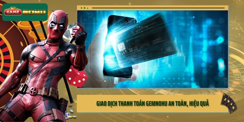 Giao dịch thanh toán GEMNOHU an toàn và hiệu quả