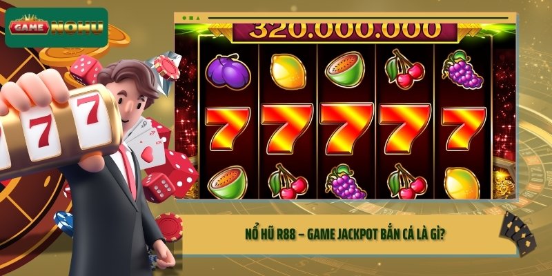 Nổ hũ R88 – Game Jackpot bắn cá là gì?